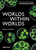 Worlds Within Worlds An Introduction To Microscopes 1st Edition Bruno Kremer