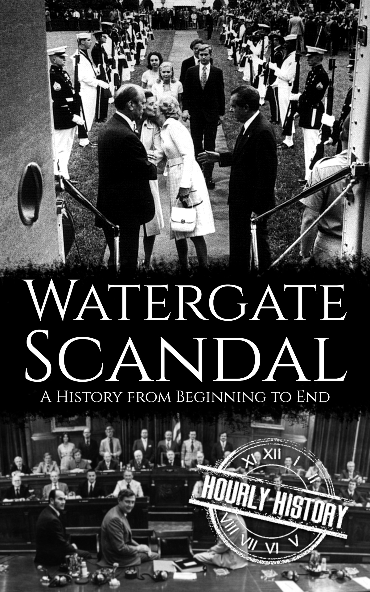 Watergate Scandal A History From Beginning To End 1st Edition History