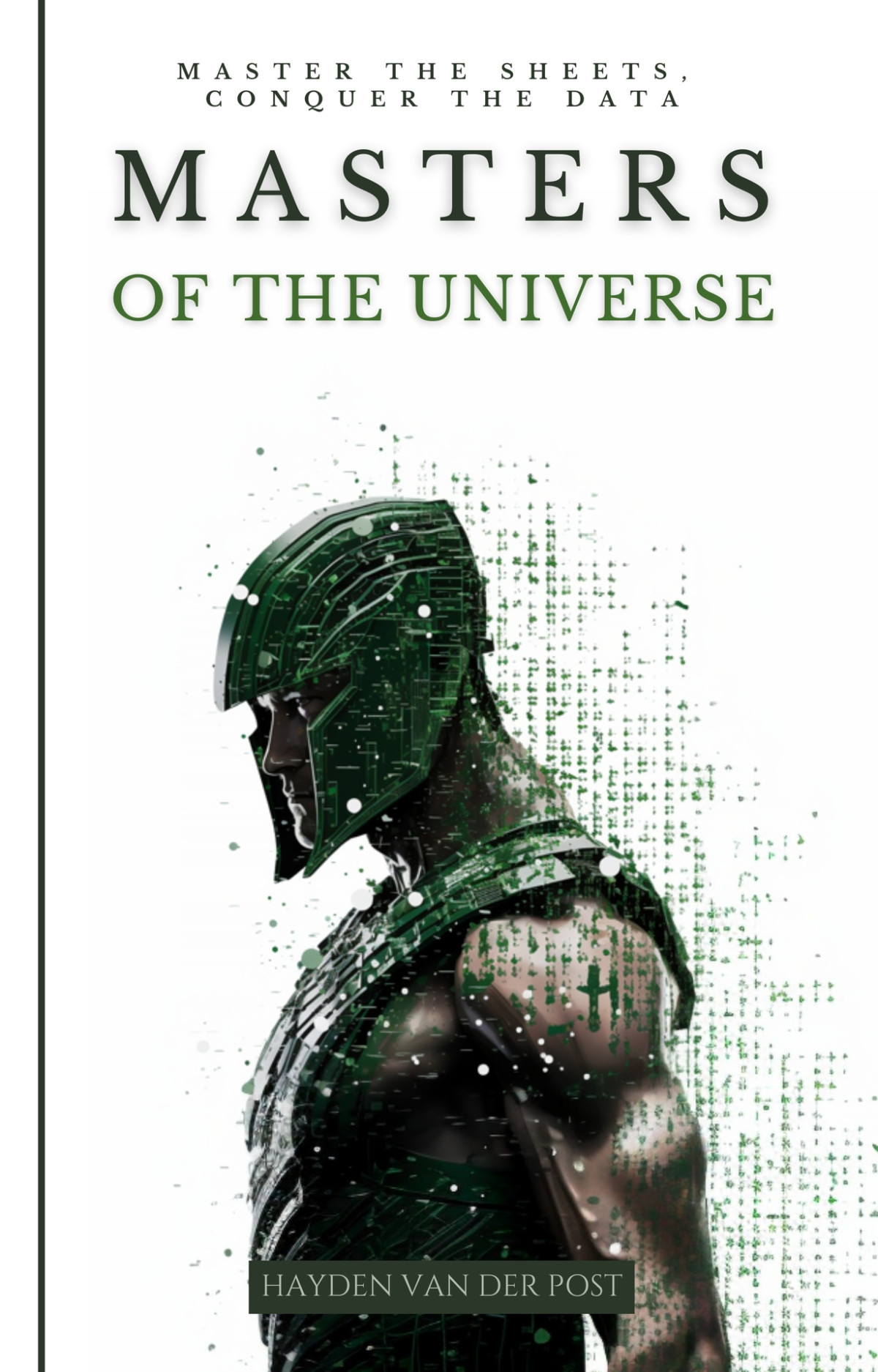 Masters Of The Universe Master The Sheets Conquer The Data A Comperehensive Excel Guide Tailored For The Advanced Excel User Python Vba And More Sampson