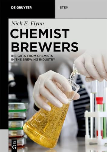 Chemist Brewers Insights From Chemists And Biologists In The Brewing Industry Nick E Flynn