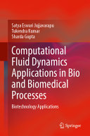 Computational Fluid Dynamics Applications In Bio And Biomedical Processes Biotechnology Applications Satya Eswari Jujjavarapu