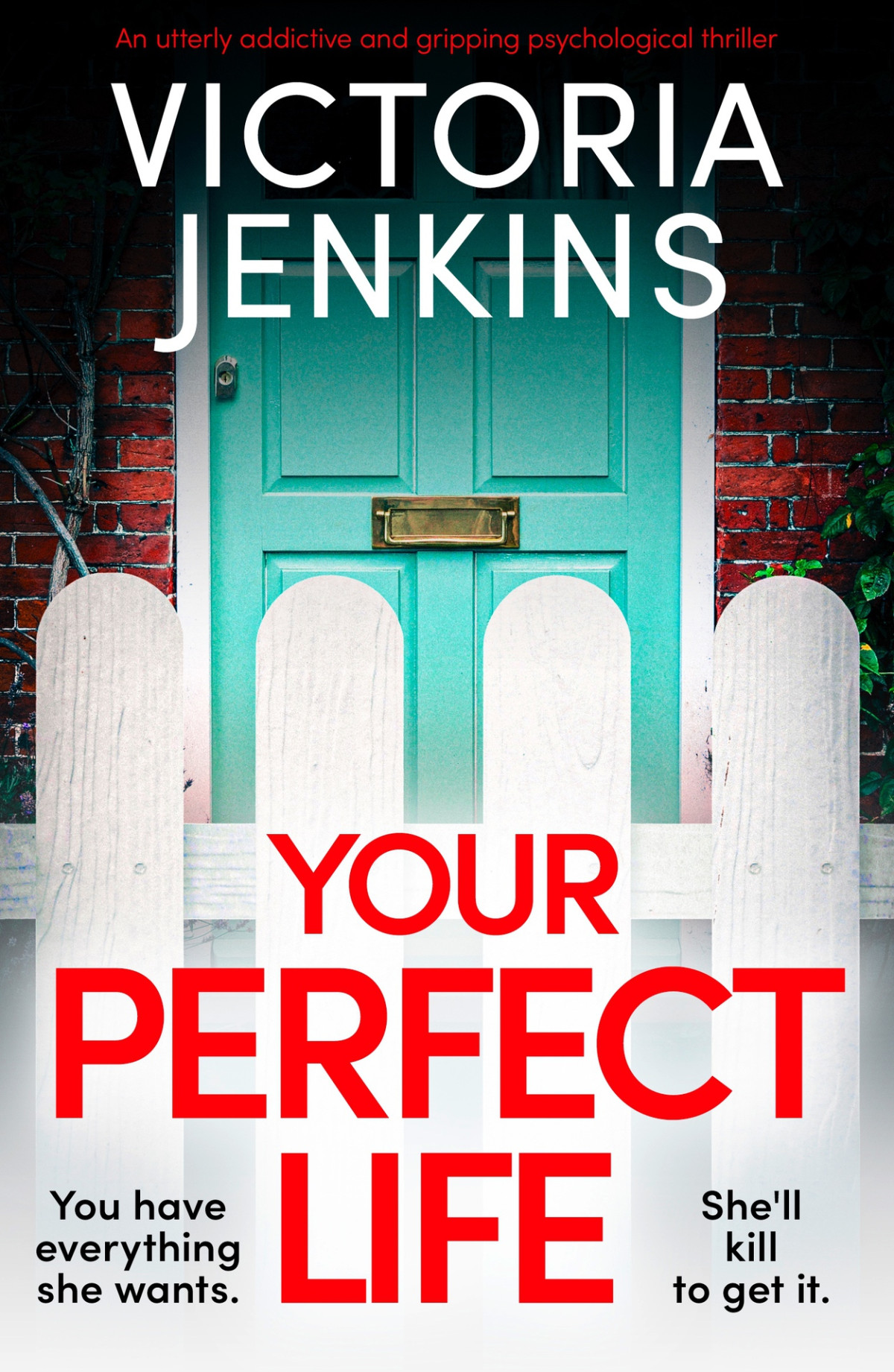 Your Perfect Life An Utterly Addictive And Gripping Psychological Thriller Victoria Jenkins
