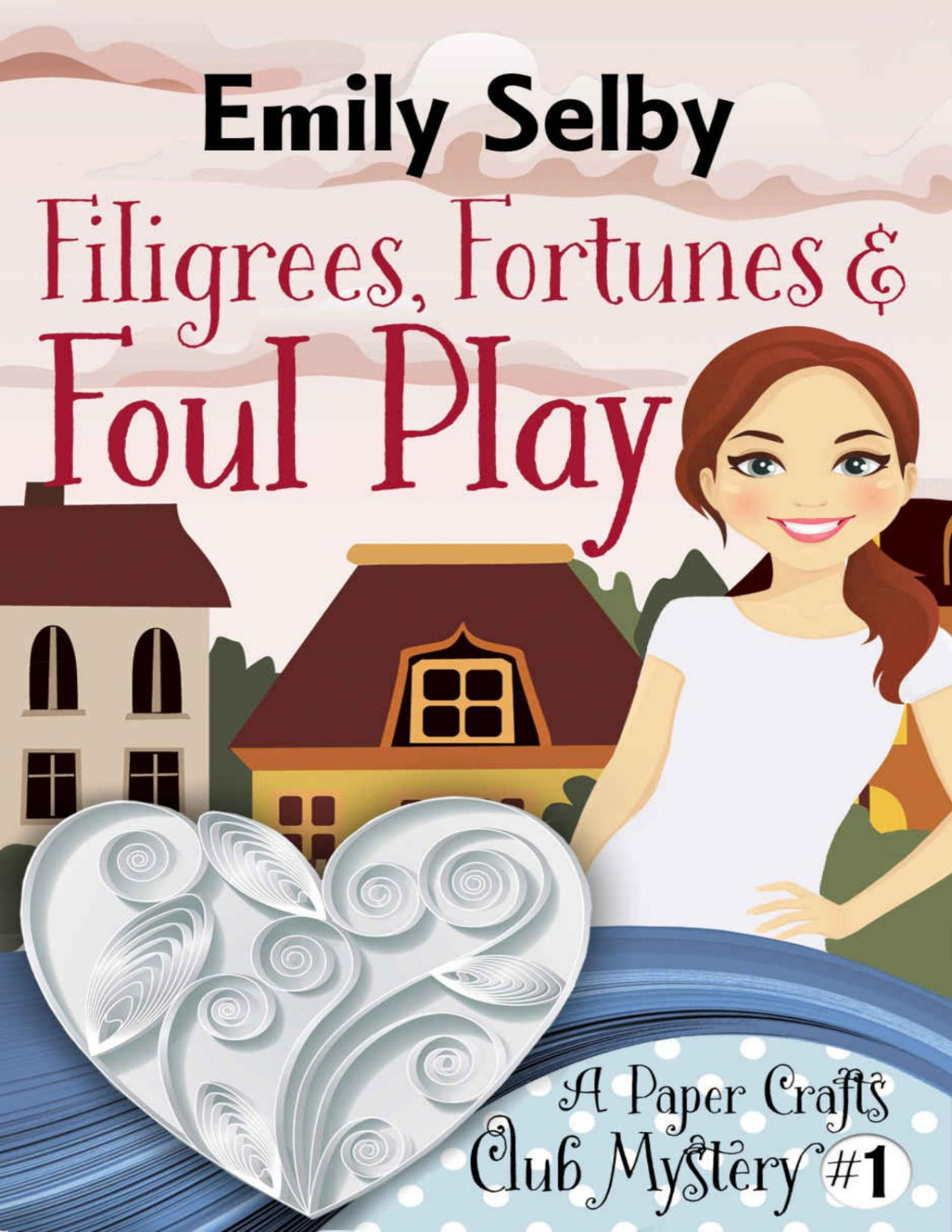 Filigrees Fortunes And Foul Play Paper Crafts Club Mystery 1 Emily Selby