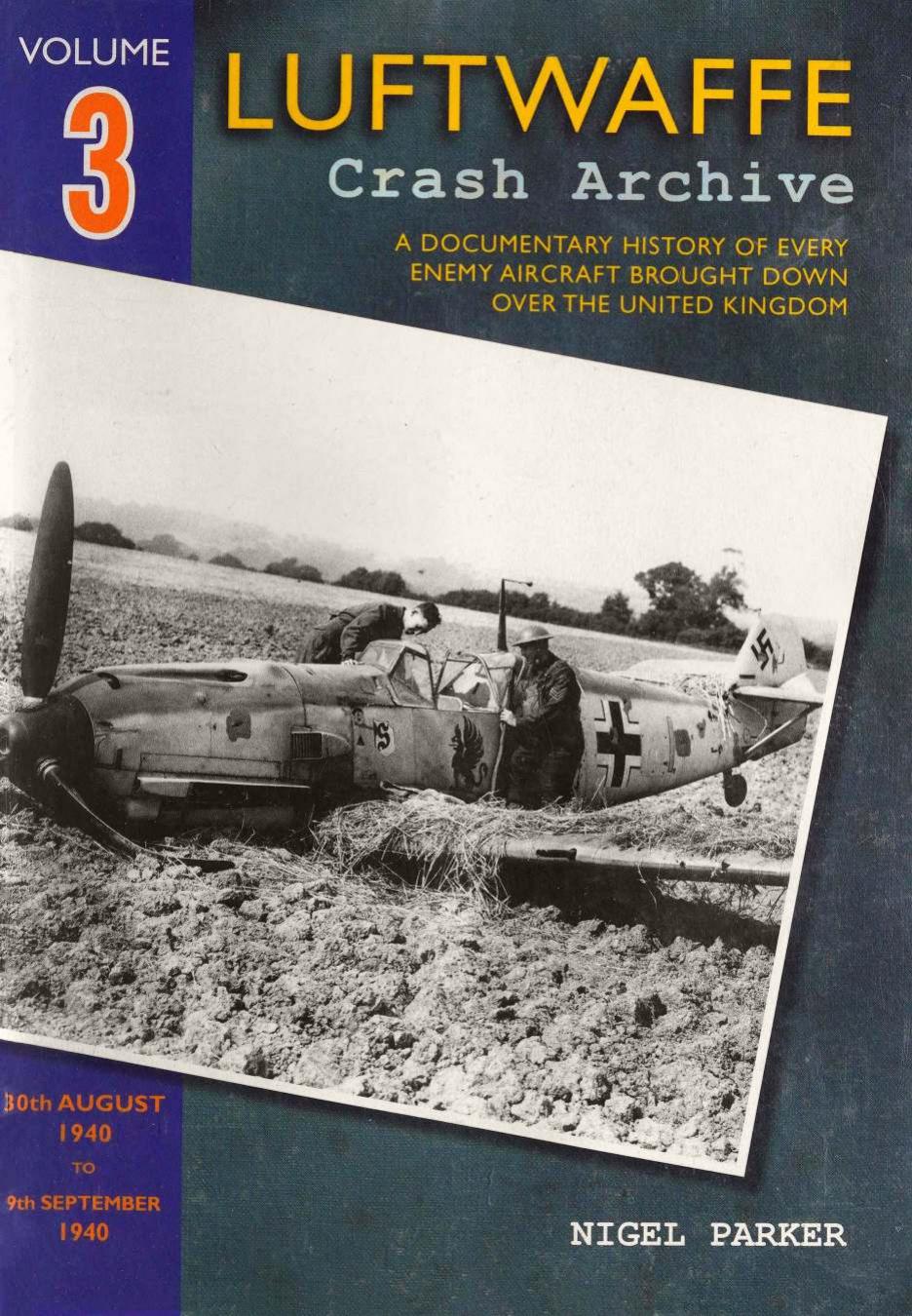 Luftwaffe Crash Archive Volume 3 30th August 1940 9th September 1940 1st Edition Nigel Parker