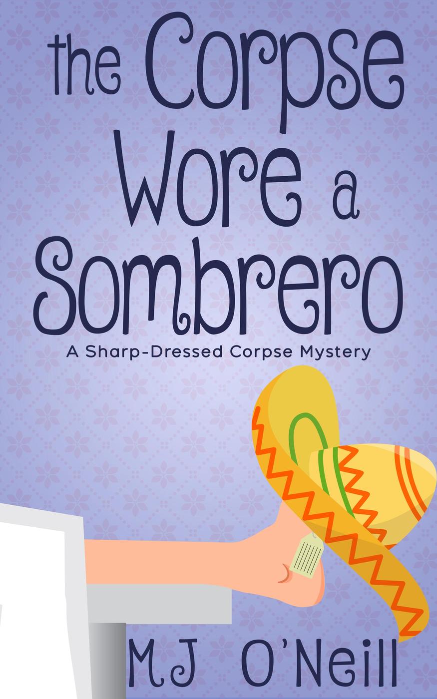 The Corpse Wore A Sombrero Sharpdressed Corpse Mystery 2 Mj Oneill