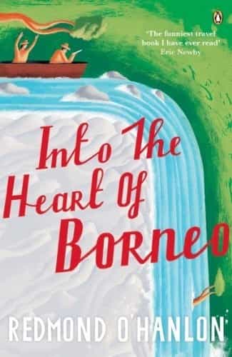 Into The Heart Of Borneo Redmond Ohanlon