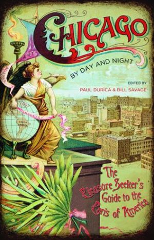 Chicago By Day And Night The Pleasure Seekers Guide To The Paris Of America Paul Durica