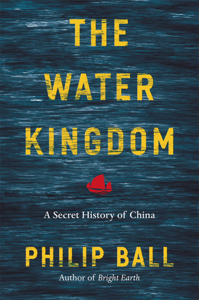 The Water Kingdom A Secret History Of China Philip Ball