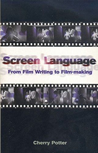 Screen Language From Film Writing To Filmmaking Screen And Cinema Potter