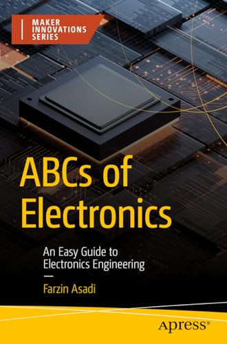 Abcs Of Electronics An Easy Guide To Electronics Engineering Maker Innovations Series 1st Edition Farzin Asadi