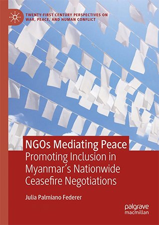 Ngos Mediating Peace Promoting Inclusion In Myanmars Nationwide Ceasefire Negotiations Julia Palmiano Federer