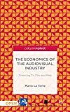 The Economics Of The Audiovisual Industry Financing Tv Film And Web 2014th Edition La Torre