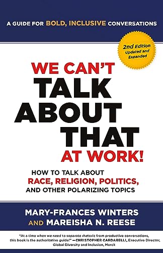 We Cant Talk About That At Work Second Edition How To Talk About Race Religion Politics And Other Polarizing Topics 2nd Edition Winters