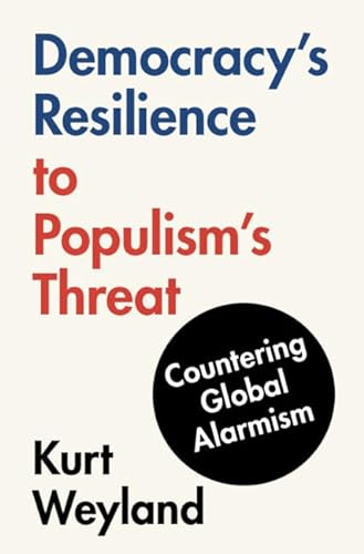 Democracys Resilience To Populisms Threat Countering Global Alarmism Weyland