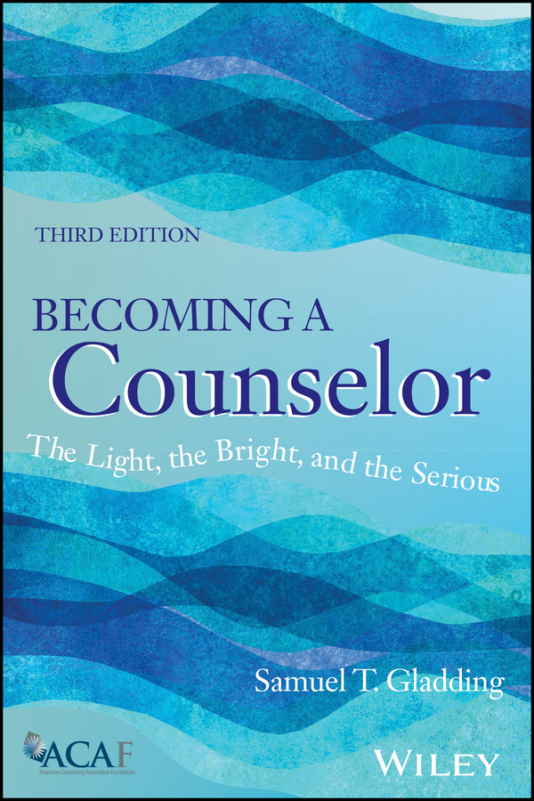 Becoming A Counselor The Light The Bright And The Serious 3rd Edition Gladding