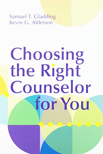Choosing The Right Counselor For You Samuel T Gladding Kevin G Alderson