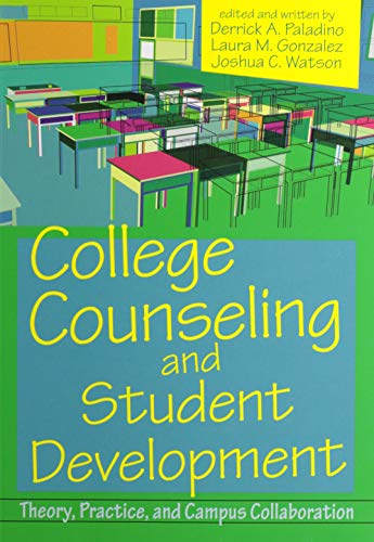 College Counseling And Student Development Theory Practice And Campus Collaboration Derrick A Paladino
