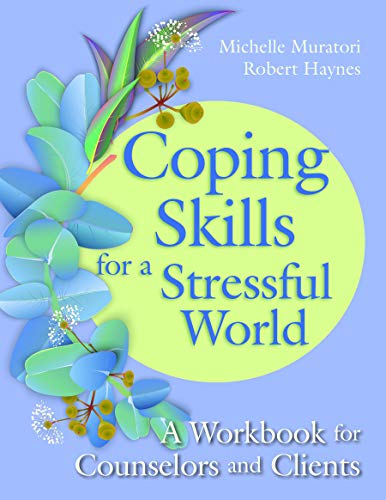Coping Skills For A Stressful World A Workbook For Counselors And Clients Workbook Michelle Muratori
