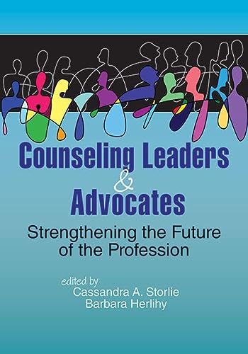 Counseling Leaders And Advocates Strengthening The Future Of The Profession 1st Edition Storlie
