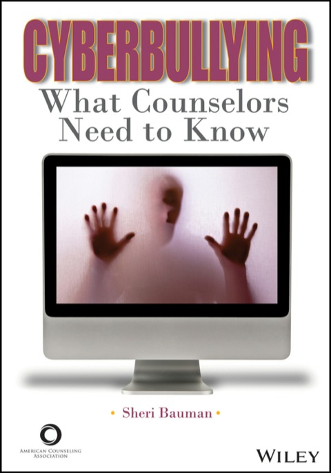 Cyberbullying What Counselors Need To Know 1st Edition Sheri Bauman