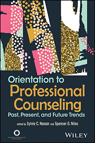 Orientation To Professional Counseling Past Present And Future Trends Sylvia C Nassarspencer G Niles