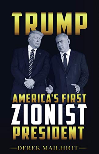 Trump Americas First Zionist President Mailhiot Derek