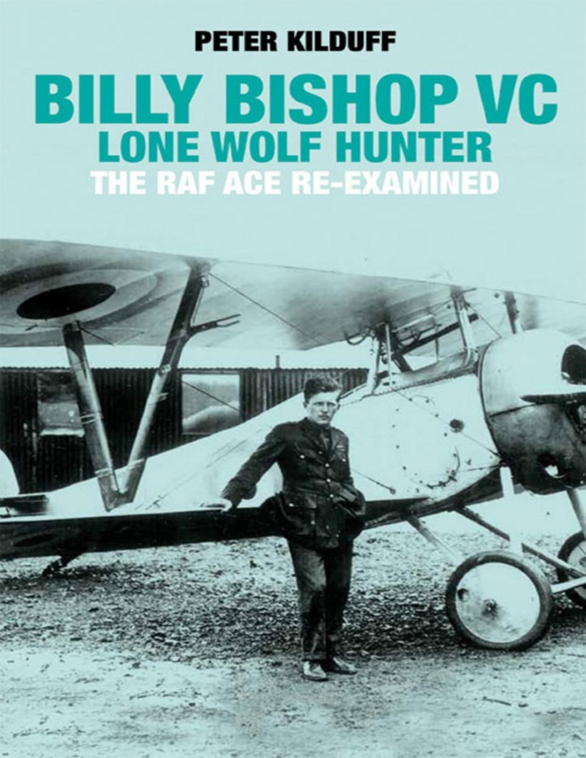 Billy Bishop Vc Lone Wolf Hunter Peter Kilduff