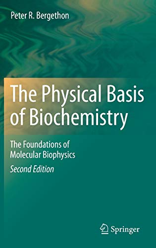 The Physical Basis Of Biochemistry The Foundations Of Molecular Biophysics 2nd Ed 2010 Bergethon