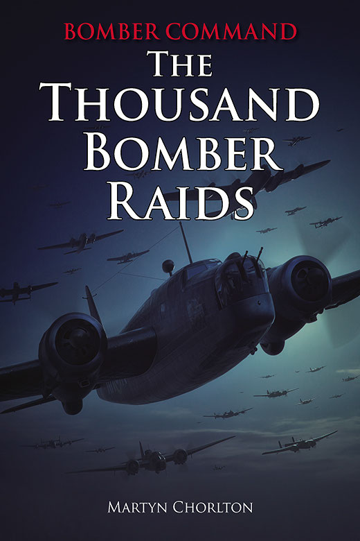 Bomber Command The Thousand Bomber Raids Martyn Chorlton