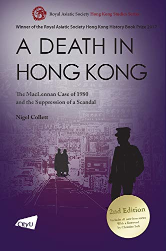 A Death In Hong Kong The Maclennan Case Of 1980 And The Suppression Of A Scandal 2nd Edition Second Edition Collett