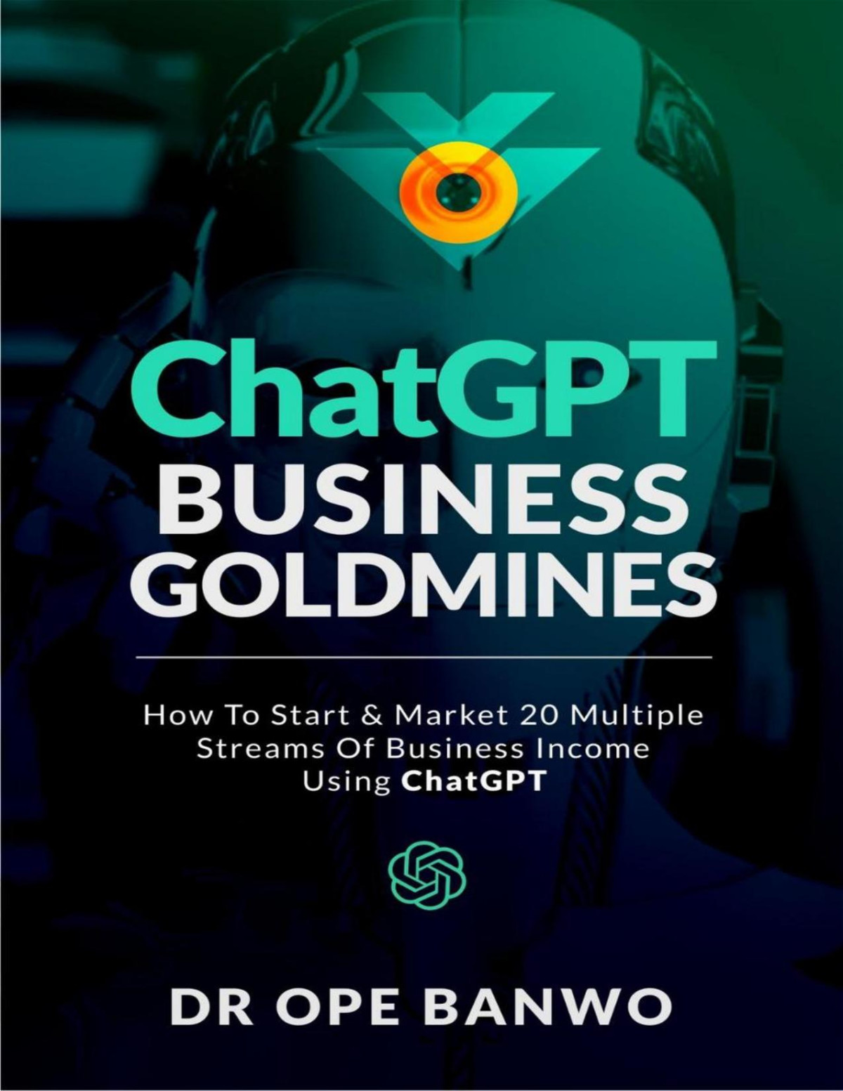 Chatgpt Business Goldmines 20 Different Businesses You Can Start With Chatgpt With Zero Investment Or Experience Dr Ope Banwo