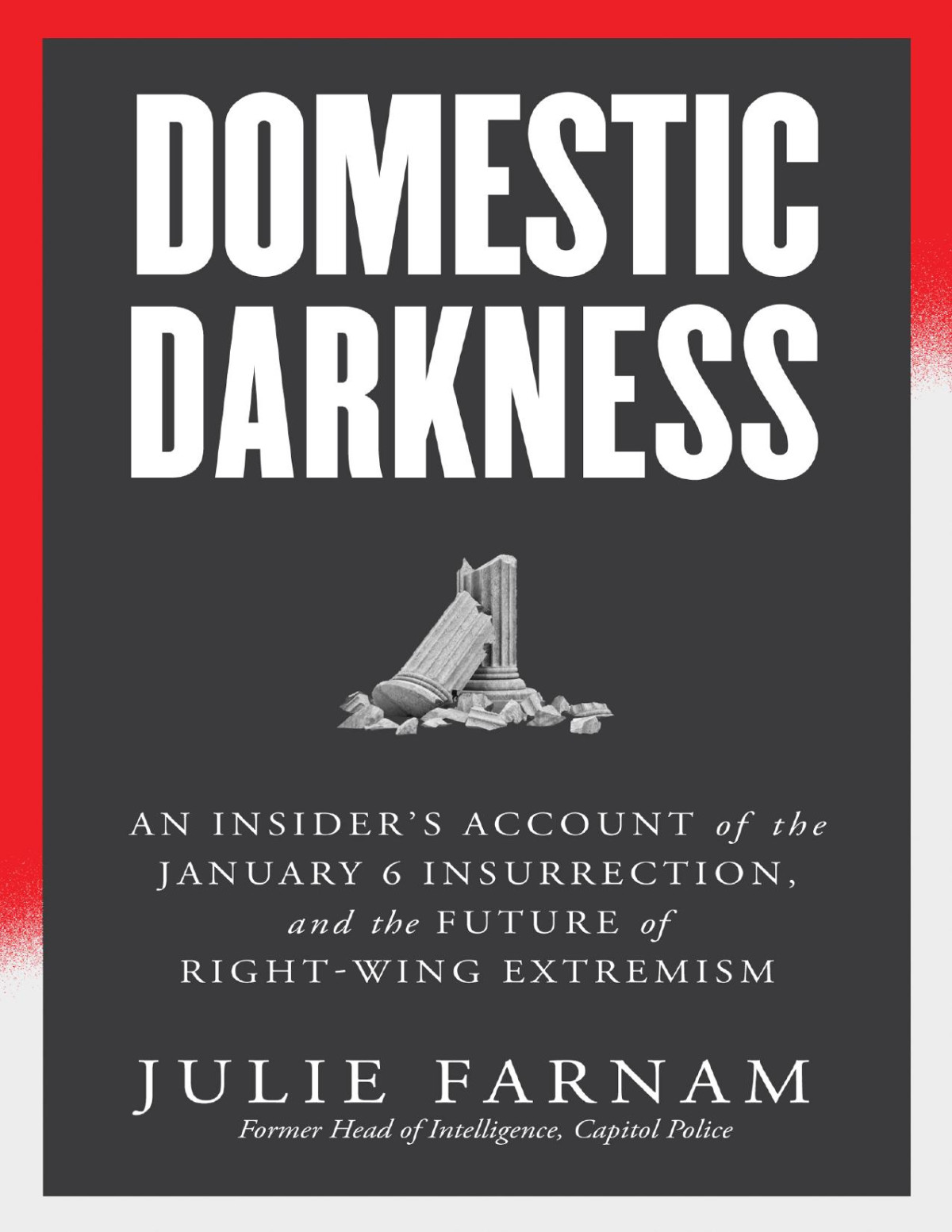 Domestic Darkness An Insiders Account Of The January 6th Insurrection And The Future Of Rightwing Extremism Julie Farnam