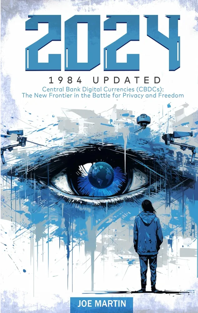 2024 1984 Updated Central Bank Digital Currencies Cbdcs The New Frontier In The Battle For Privacy And Freedom Joe Martin