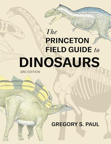 The Princeton Field Guide To Dinosaurs Third Edition Princeton Field Guides 69 3rd Edition Paul