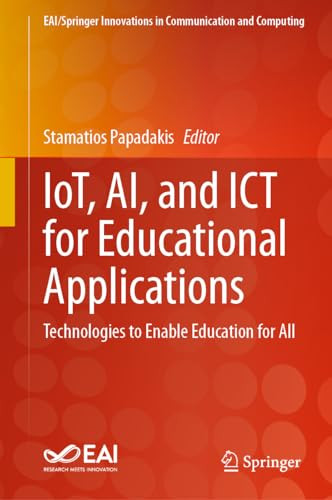 Iot Ai And Ict For Educational Applications Technologies To Enable Education For All 1st Edition Stamatios Papadakis