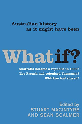 What If Australian History As It Might Have Been 1st Edition Stuart Macintyre