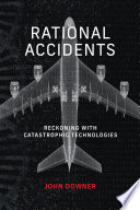 Rational Accidents Reckoning With Catastrophic Technologies Inside Technology John Downer