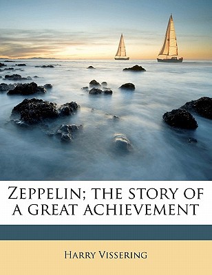 Zeppelin The Story Of A Great Achievement Harry Vissering