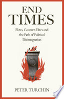 End Times Elites Counterelites And The Path Of Political Disintegration Peter Turchin