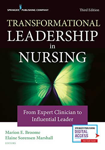 Transformational Leadership In Nursing From Expert Clinician To Influential Leader 3rd 3rd Edition Marion E Broome