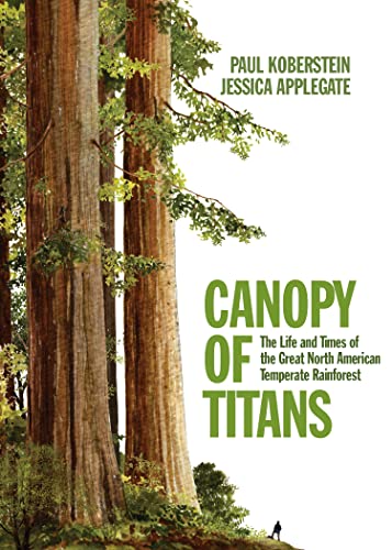 Canopy Of Titans The Life And Times Of The Great North American Temperate Rainforest Applegate