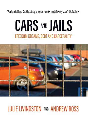 Cars And Jails Freedom Dreams Debt And Carcerality Livingston