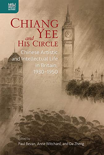 Chiang Yee And His Circle Chinese Artistic And Intellectual Life In Britain 19301950 Paul Bevan