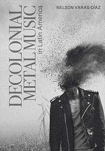 Decolonial Metal Music In Latin America 1st Edition Varasdaz