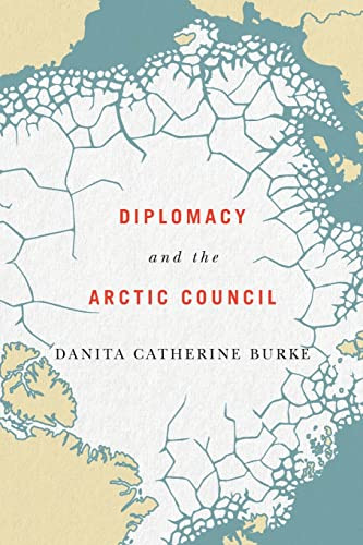 Diplomacy And The Arctic Council Danita Catherine Burke