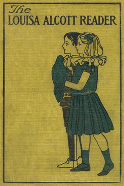 The Louisa Alcott Reader A Supplementary Reader For The Fourth Year Of School Louisa May Alcott
