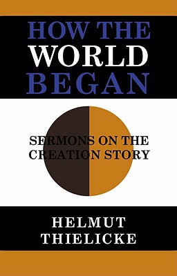 How The World Began Reprint Helmut Thielicke John W Doberstein
