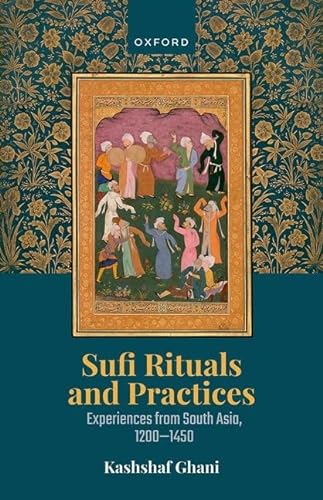Sufi Rituals And Practices Experiences From South Asia 12001450 Kashshaf Ghani