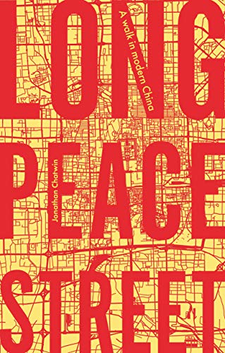 Long Peace Street A Walk In Modern China 1st Edition Jonathan Chatwin