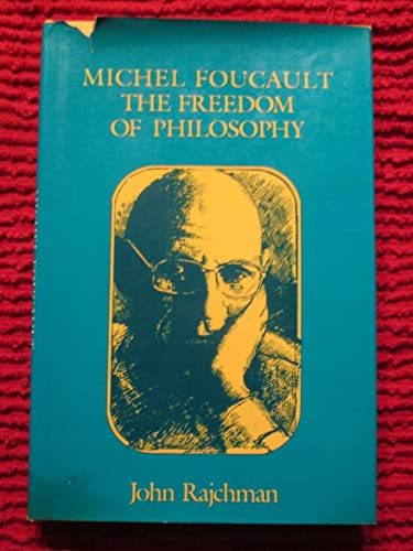 Michel Foucault The Freedom Of Philosophy Revised John Rajchman